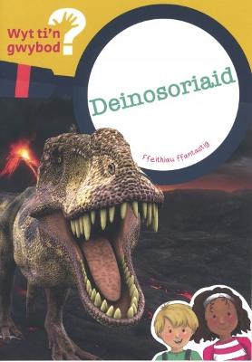 Book cover for Cyfres Wyt Ti'n Gwybod?: Deinosoriaid