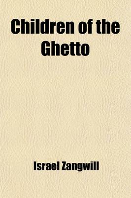 Book cover for Children of the Ghetto; Being Pictures of a Peculiar People Volume 1