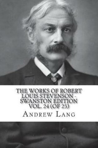 Cover of The Works of Robert Louis Stevenson - Swanston Edition Vol. 24 (of 25)