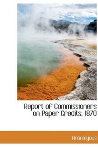 Cover of Report of Commissioners on Paper Credits. 1870