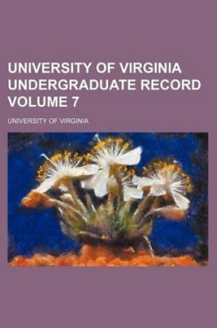 Cover of University of Virginia Undergraduate Record Volume 7