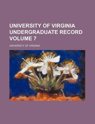 Book cover for University of Virginia Undergraduate Record Volume 7