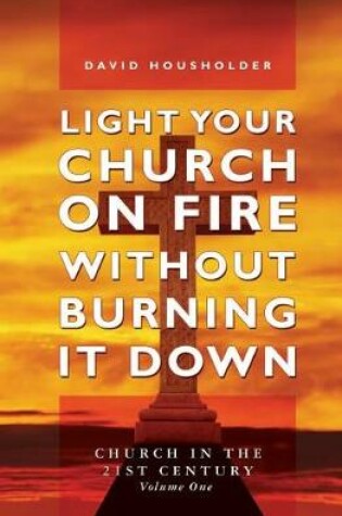 Cover of Light Your Church on Fire Without Burning it Down