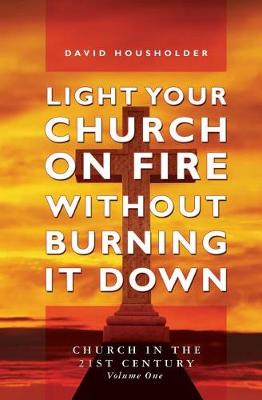 Book cover for Light Your Church on Fire Without Burning it Down