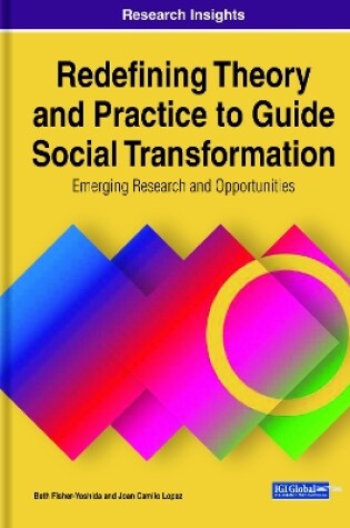 Cover of Redefining Theory and Practice to Guide Social Transformation: Emerging Research and Opportunities