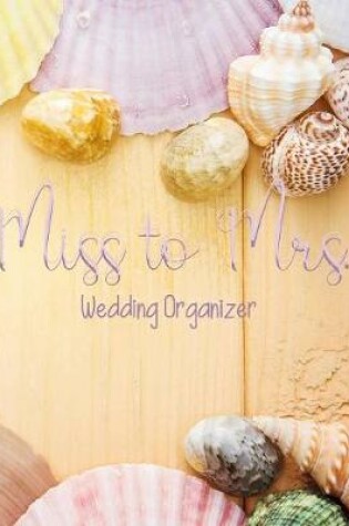 Cover of Miss to Mrs. Wedding Organizer