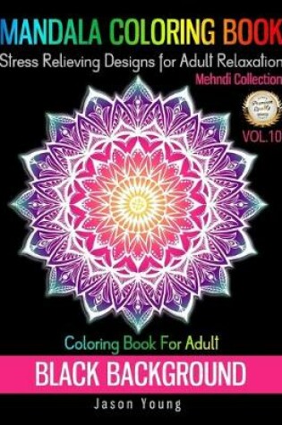 Cover of Mandala Coloring book Black Background-Mehndi Collection Coloring Book For Adult Stress Relieving Designs For Adult Relaxation Vol.10