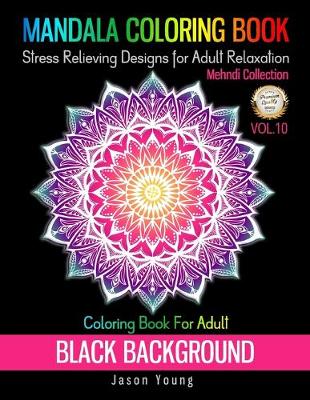 Cover of Mandala Coloring book Black Background-Mehndi Collection Coloring Book For Adult Stress Relieving Designs For Adult Relaxation Vol.10