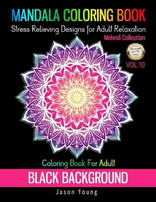 Book cover for Mandala Coloring book Black Background-Mehndi Collection Coloring Book For Adult Stress Relieving Designs For Adult Relaxation Vol.10