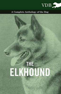 Book cover for The Elkhound - A Complete Anthology of the Dog -