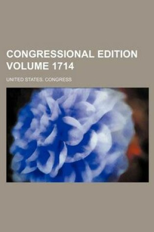 Cover of Congressional Edition Volume 1714