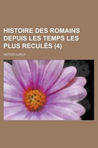 Cover of Histoire Des Romains Depuis Les Temps Les Plus Recules (4)