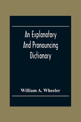 Book cover for An Explanatory And Pronouncing Dictionary Of The Noted Names Of Fiction Including Pseudonyms, Surnames Bestowed On Eminent Men, And Analogous Popular Appellations Often Referred To In Literature And Conversation