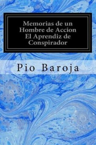 Cover of Memorias de Un Hombre de Accion El Aprendiz de Conspirador