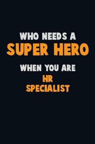 Cover of Who Need A SUPER HERO, When You Are HR specialist