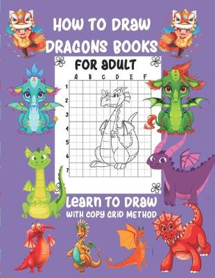 Book cover for How to Draw Dragons Book For Adult Learn To Draw with copy grid method