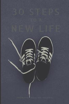 Book cover for 30 Steps To A New Life Prompted Healing Journal