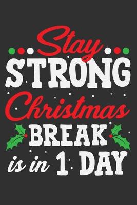 Book cover for Stay Strong Christmas Break Is In 1 Day