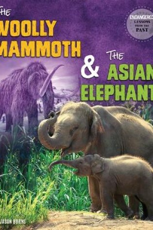 Cover of The Woolly Mammoth and the Asian Elephant