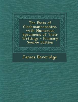 Book cover for The Poets of Clackmannanshire, with Numerous Specimens of Their Writings