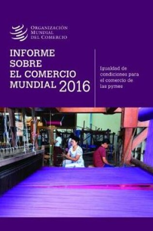 Cover of Informe Sobre El Comercio Mundial 2016