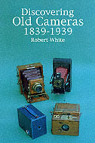 Cover of Discovering Old Cameras 1839-1939