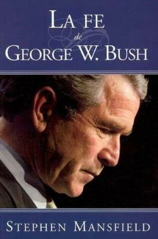 Cover of La Fe De George W. Bush