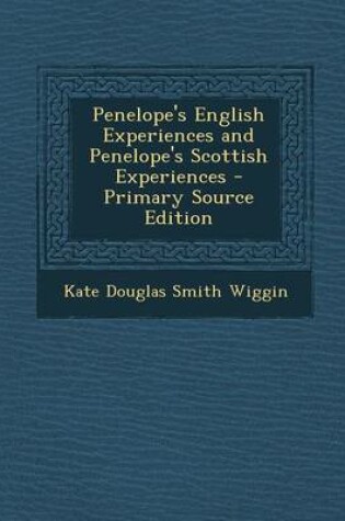 Cover of Penelope's English Experiences and Penelope's Scottish Experiences - Primary Source Edition