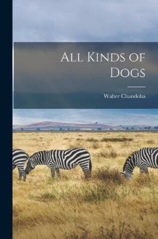 Cover of All Kinds of Dogs