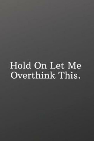 Cover of Hold On Let Me Overthink This