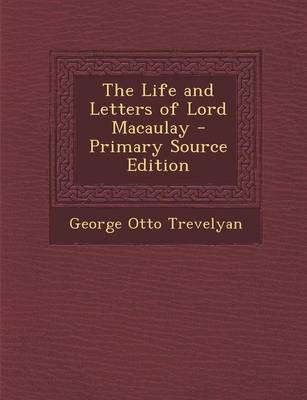 Book cover for The Life and Letters of Lord Macaulay - Primary Source Edition