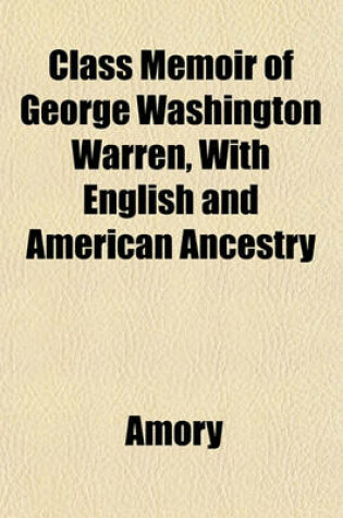 Cover of Class Memoir of George Washington Warren, with English and American Ancestry