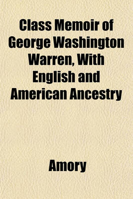 Book cover for Class Memoir of George Washington Warren, with English and American Ancestry