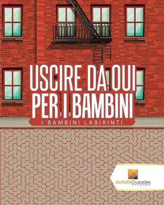 Book cover for Uscire Da Qui Per I Bambini