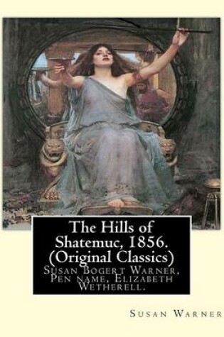 Cover of The Hills of Shatemuc, 1856. By Susan Warner (Original Classics)