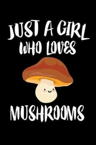 Cover of Just A Girl Who Loves Mushrooms