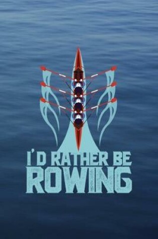 Cover of I'd Rather Be Rowing