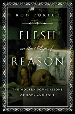 Book cover for Flesh in the Age of Reason: The Modern Foundations of Body and Soul