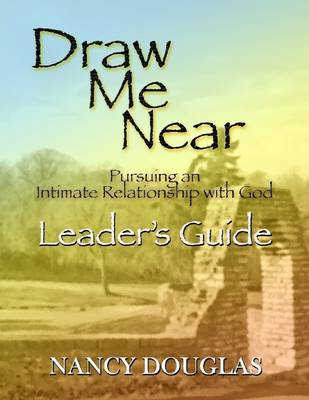 Book cover for Draw Me Near: Pursuing an Intimate Relationship with God - Leader's Guide