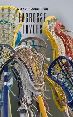 Book cover for Weekly Planner for Lacrosse Lovers