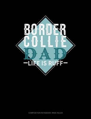 Cover of Border Collie Dad Life Is Ruff