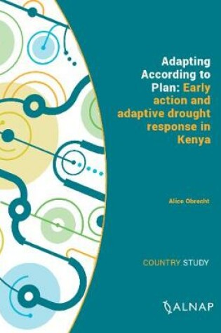 Cover of Adapting According to Plan: Early action and adaptive drought response in Kenya