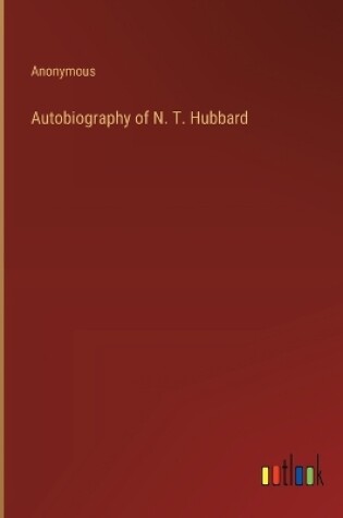 Cover of Autobiography of N. T. Hubbard