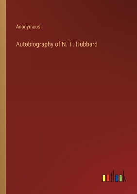 Book cover for Autobiography of N. T. Hubbard