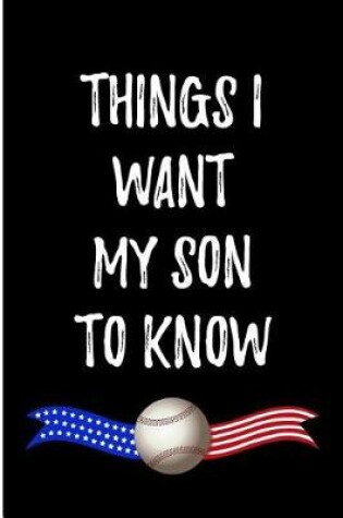 Cover of Things I Want My Son To Know