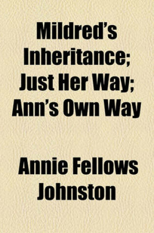 Cover of Mildred's Inheritance; Just Her Way; Ann's Own Way