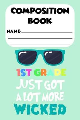 Book cover for Composition Book 1st Grade Just Got More Wicked