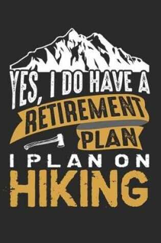 Cover of Yes I Do Have A Retirement Plan I Plan on Hiking