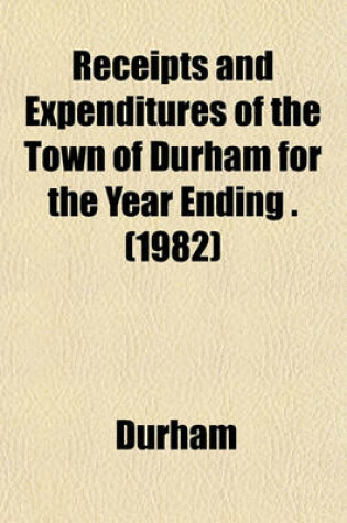 Cover of Receipts and Expenditures of the Town of Durham for the Year Ending . (1982)