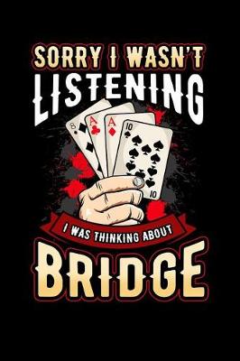 Book cover for Sorry I Wasn't Listening I Was Thinking about Bridge